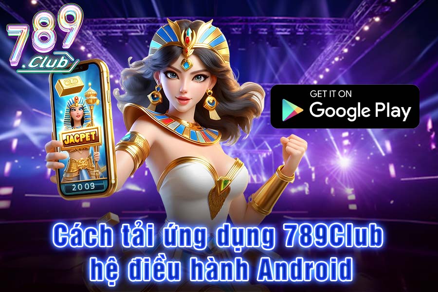 Cách Tải Ứng Dụng 789Club Cho Android Bằng File APK