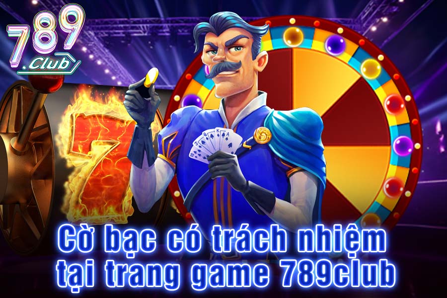 Cờ Bạc Có Trách Nhiệm Tại Trang Game 789Club