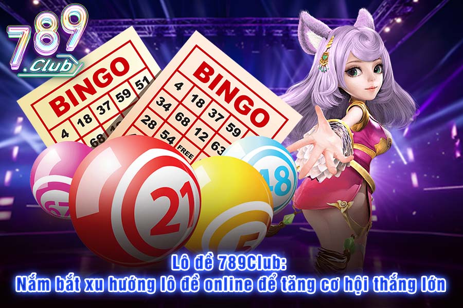 Lô Đề 789Club: Nắm Bắt Xu Hướng Lô Đề Online Để Tăng Cơ Hội Thắng Lớn