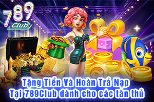 Ảnh đại diện bài viết ưu đãi tặng Tiền Và Hoàn Trả Nạp Tại 789Club