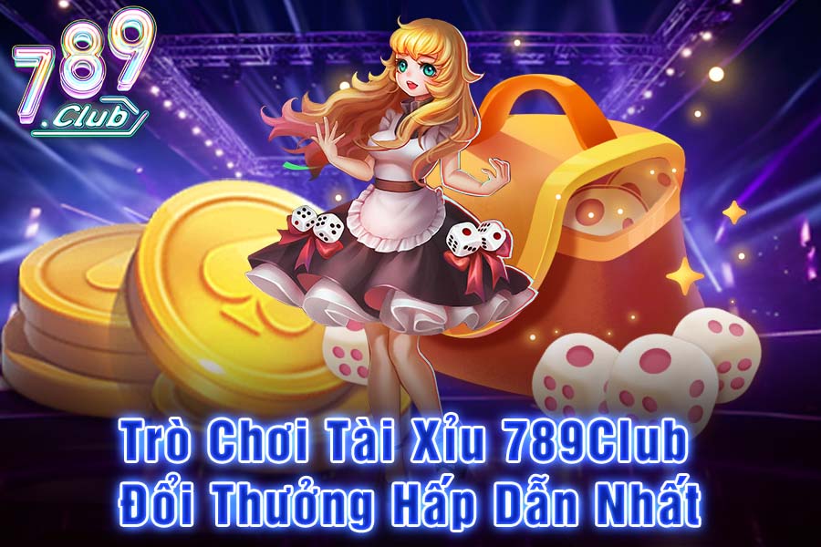 Trò Chơi Tài Xỉu 789Club Đổi Thưởng Hấp Dẫn Nhất